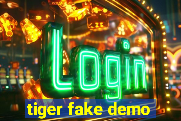 tiger fake demo